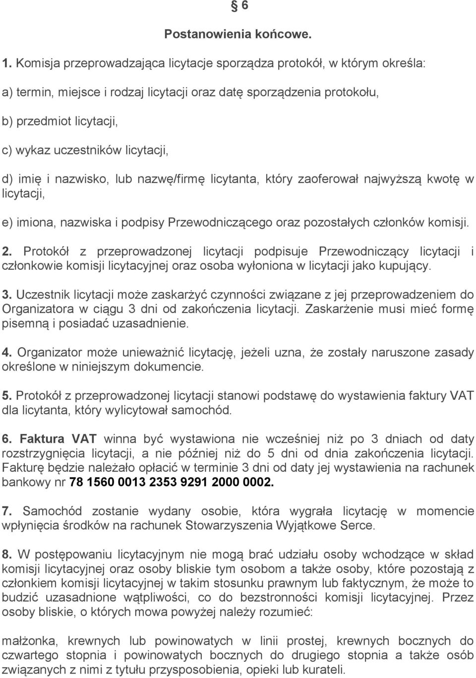 licytacji, d) imię i nazwisko, lub nazwę/firmę licytanta, który zaoferował najwyższą kwotę w licytacji, e) imiona, nazwiska i podpisy Przewodniczącego oraz pozostałych członków komisji. 2.