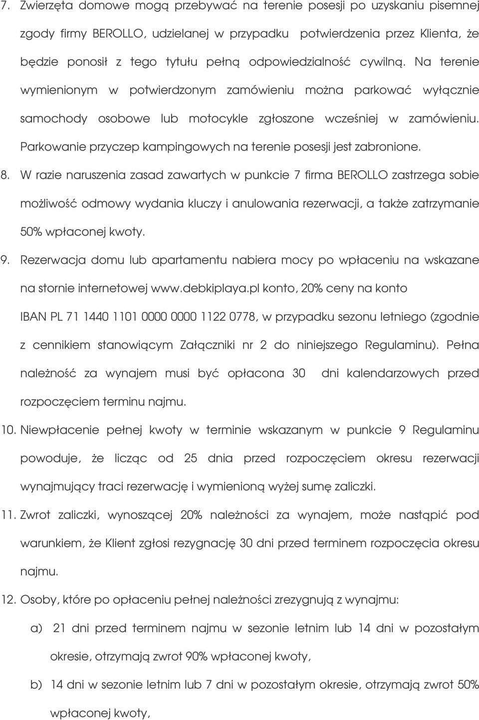 Parkowanie przyczep kampingowych na terenie posesji jest zabronione. 8.