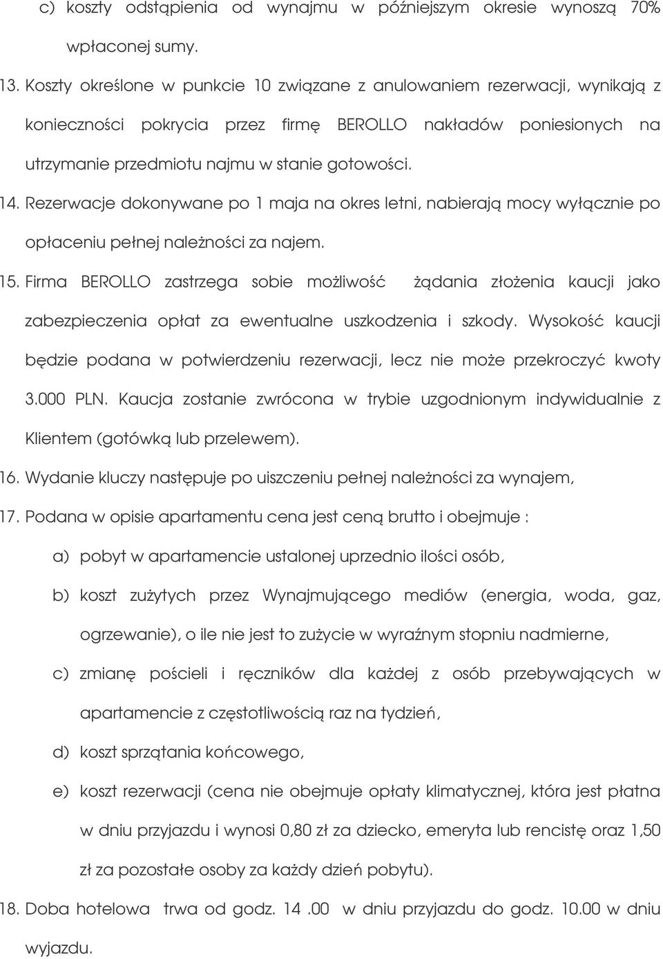 Rezerwacje dokonywane po 1 maja na okres letni, nabieraj mocy wyłcznie po opłaceniu pełnej nalenoci za najem. 15.