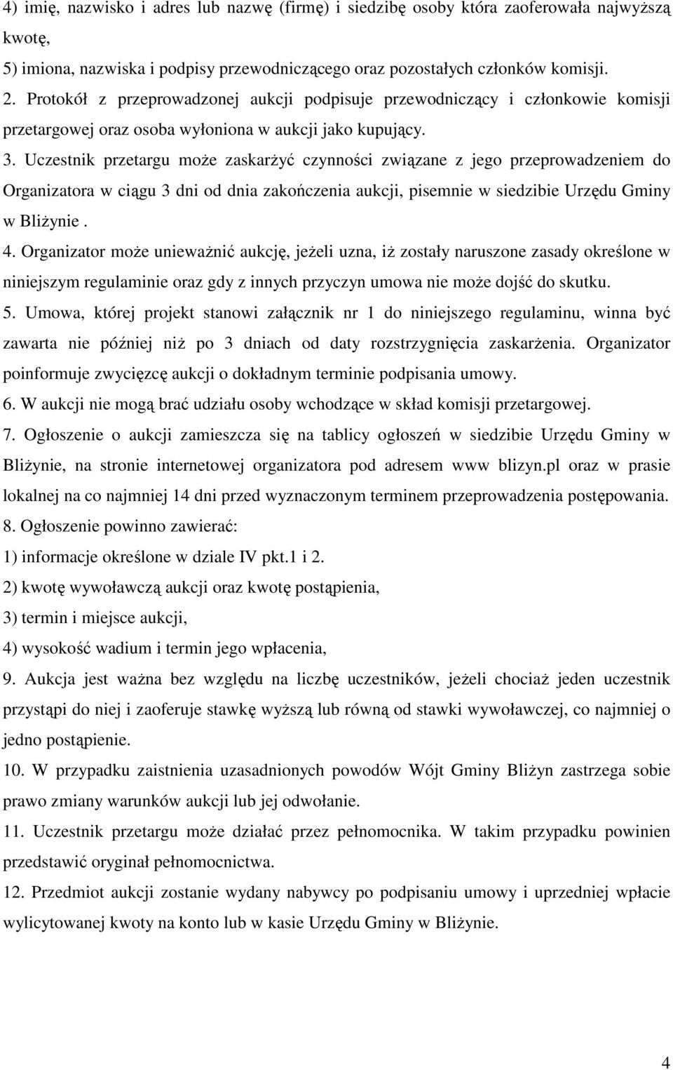 Uczestnik przetargu moŝe zaskarŝyć czynności związane z jego przeprowadzeniem do Organizatora w ciągu 3 dni od dnia zakończenia aukcji, pisemnie w siedzibie Urzędu Gminy w BliŜynie. 4.