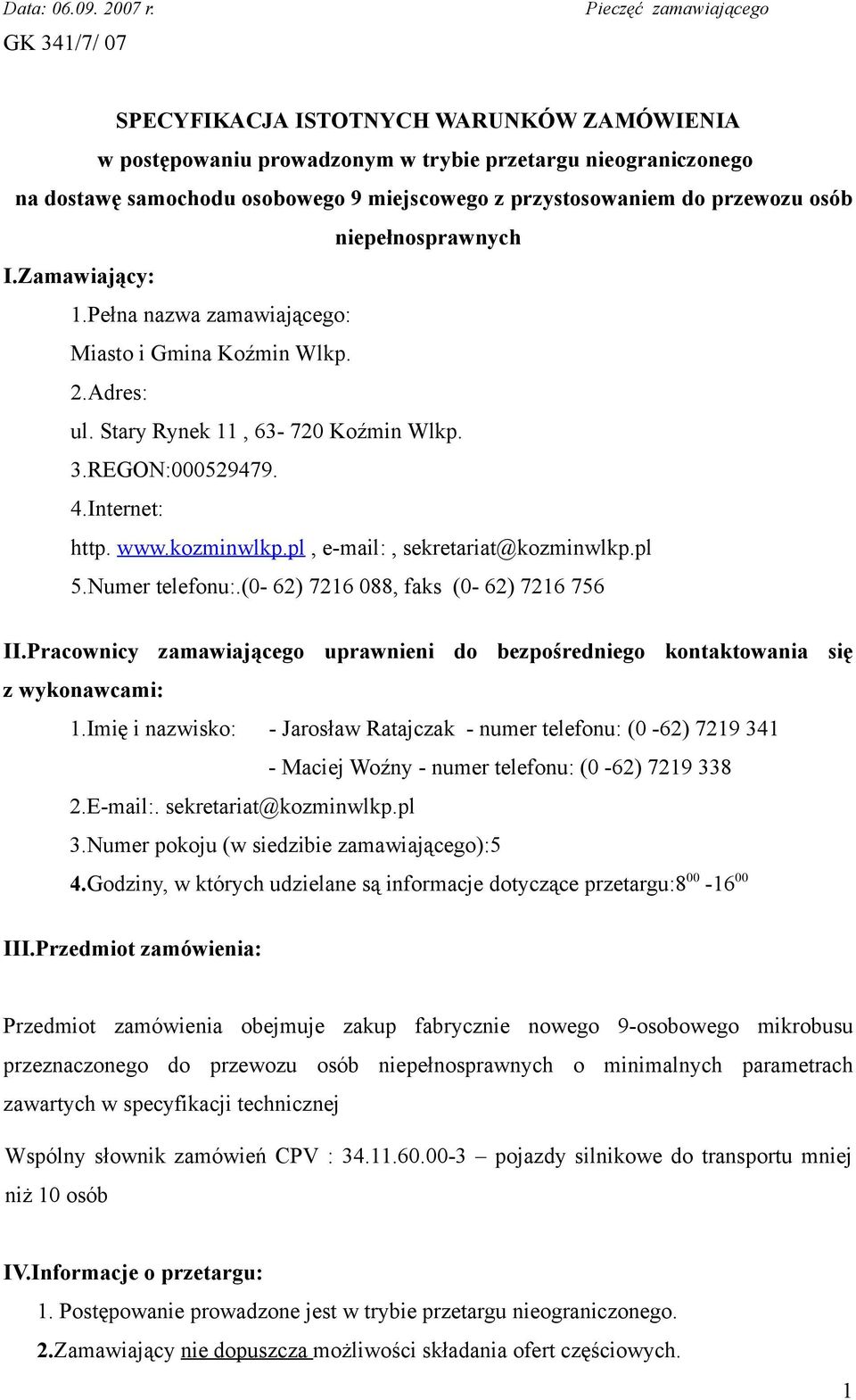 przystosowaniem do przewozu osób niepełnosprawnych I.Zamawiający: 1.Pełna nazwa zamawiającego: Miasto i Gmina Koźmin Wlkp. 2.Adres: ul. Stary Rynek 11, 63-720 Koźmin Wlkp. 3.REGON:000529479. 4.