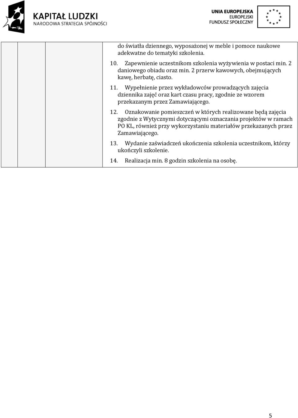 Wypełnienie przez wykładowców prowadzących zajęcia dziennika zajęć oraz kart czasu pracy, zgodnie ze wzorem przekazanym przez 12.