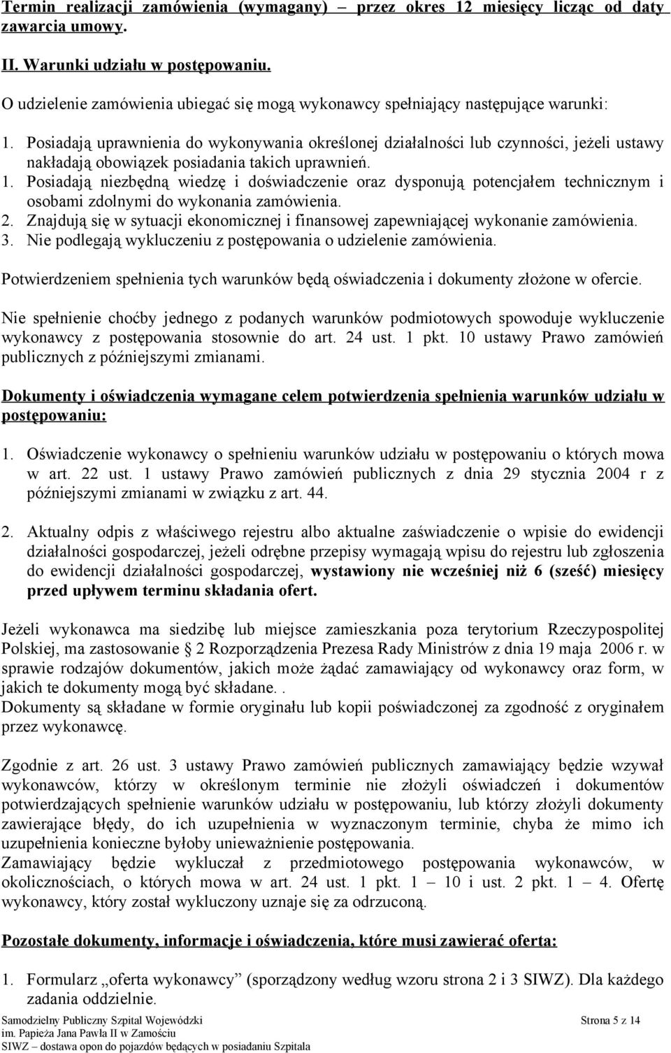 Posiadają uprawnienia do wykonywania określonej działalności lub czynności, jeżeli ustawy nakładają obowiązek posiadania takich uprawnień. 1.