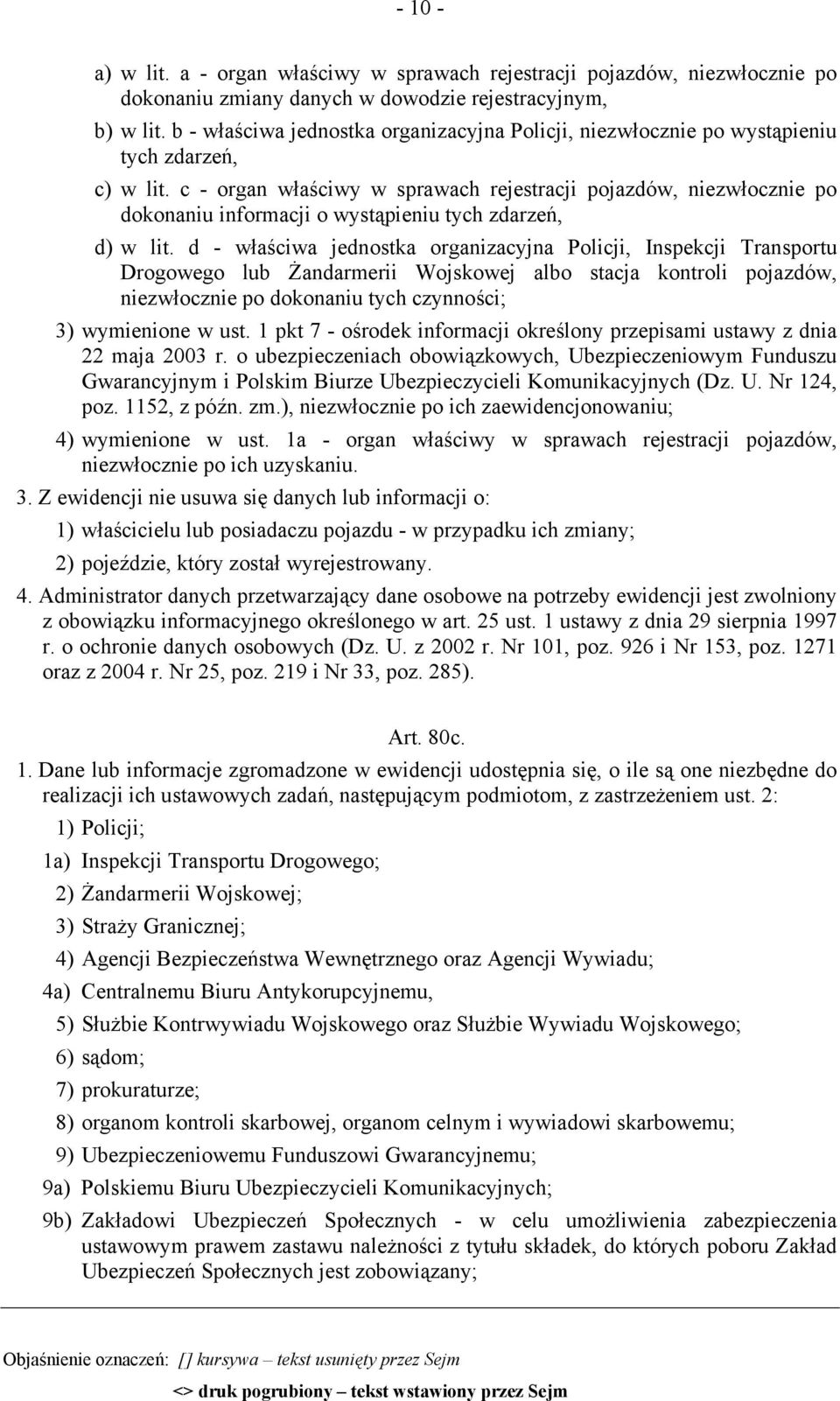 c - organ właściwy w sprawach rejestracji pojazdów, niezwłocznie po dokonaniu informacji o wystąpieniu tych zdarzeń, d) w lit.