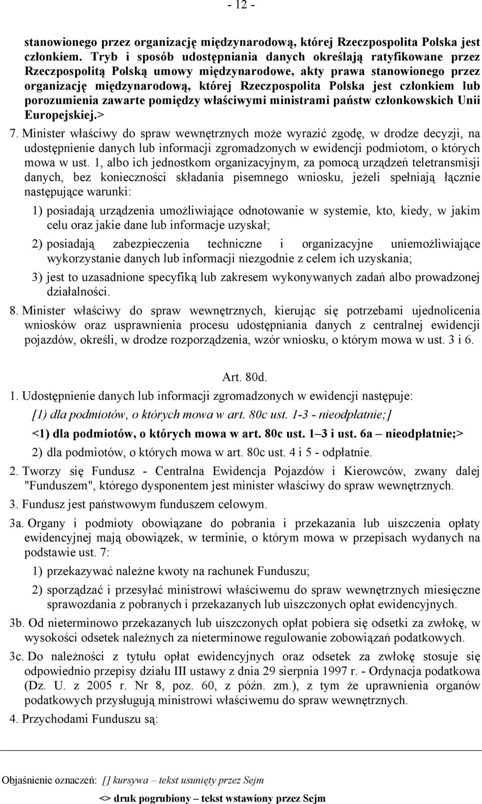 członkiem lub porozumienia zawarte pomiędzy właściwymi ministrami państw członkowskich Unii Europejskiej.> 7.