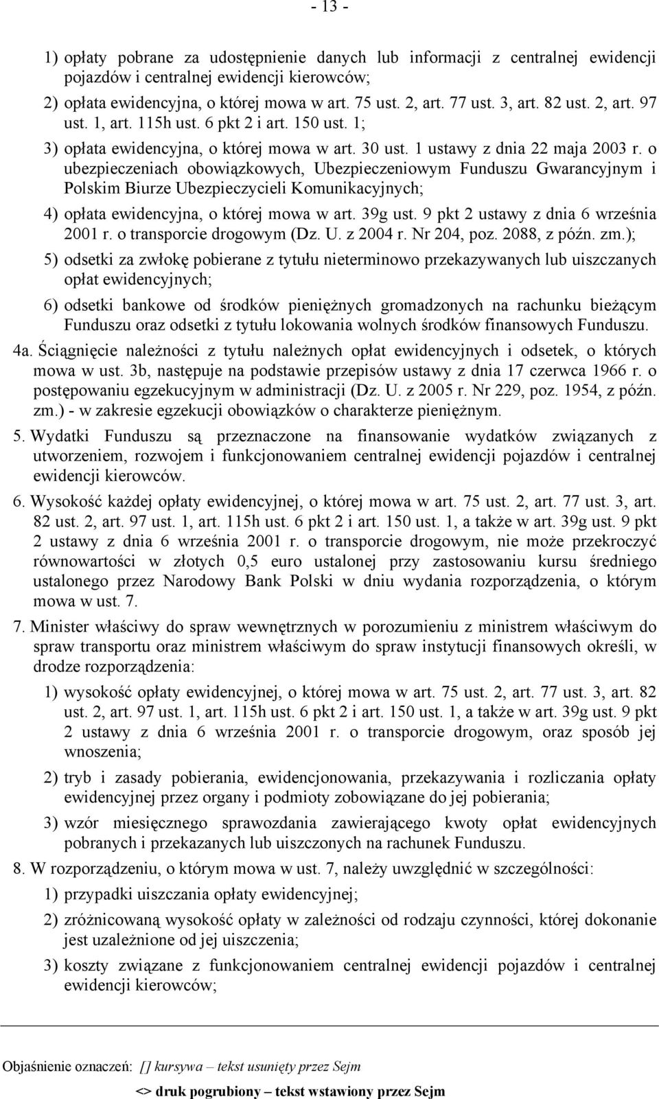 o ubezpieczeniach obowiązkowych, Ubezpieczeniowym Funduszu Gwarancyjnym i Polskim Biurze Ubezpieczycieli Komunikacyjnych; 4) opłata ewidencyjna, o której mowa w art. 39g ust.