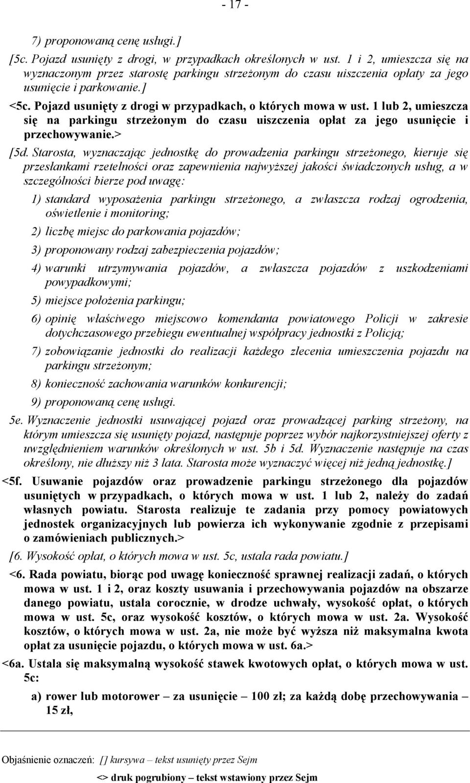 1 lub 2, umieszcza się na parkingu strzeżonym do czasu uiszczenia opłat za jego usunięcie i przechowywanie.> [5d.