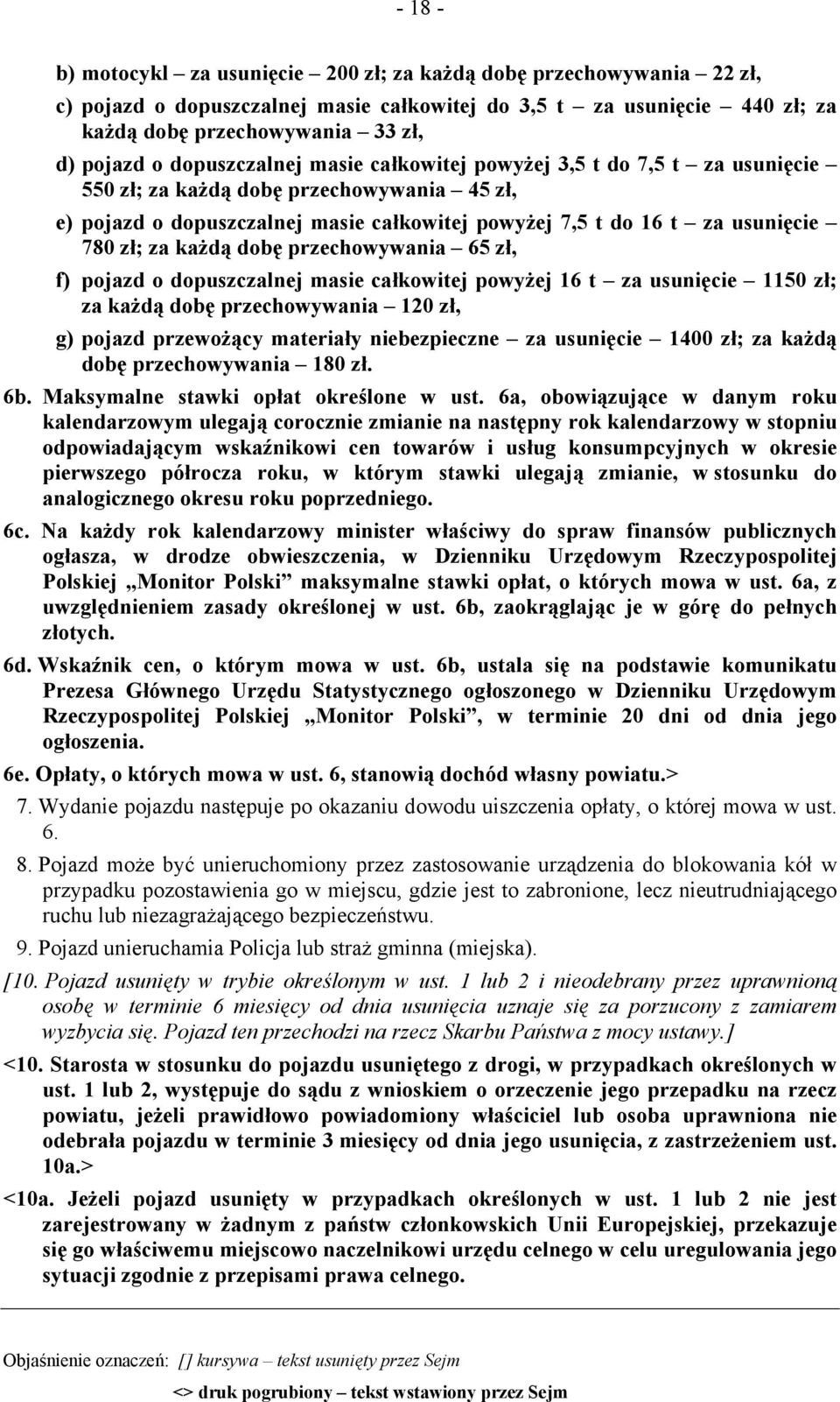 każdą dobę przechowywania 65 zł, f) pojazd o dopuszczalnej masie całkowitej powyżej 16 t za usunięcie 1150 zł; za każdą dobę przechowywania 120 zł, g) pojazd przewożący materiały niebezpieczne za