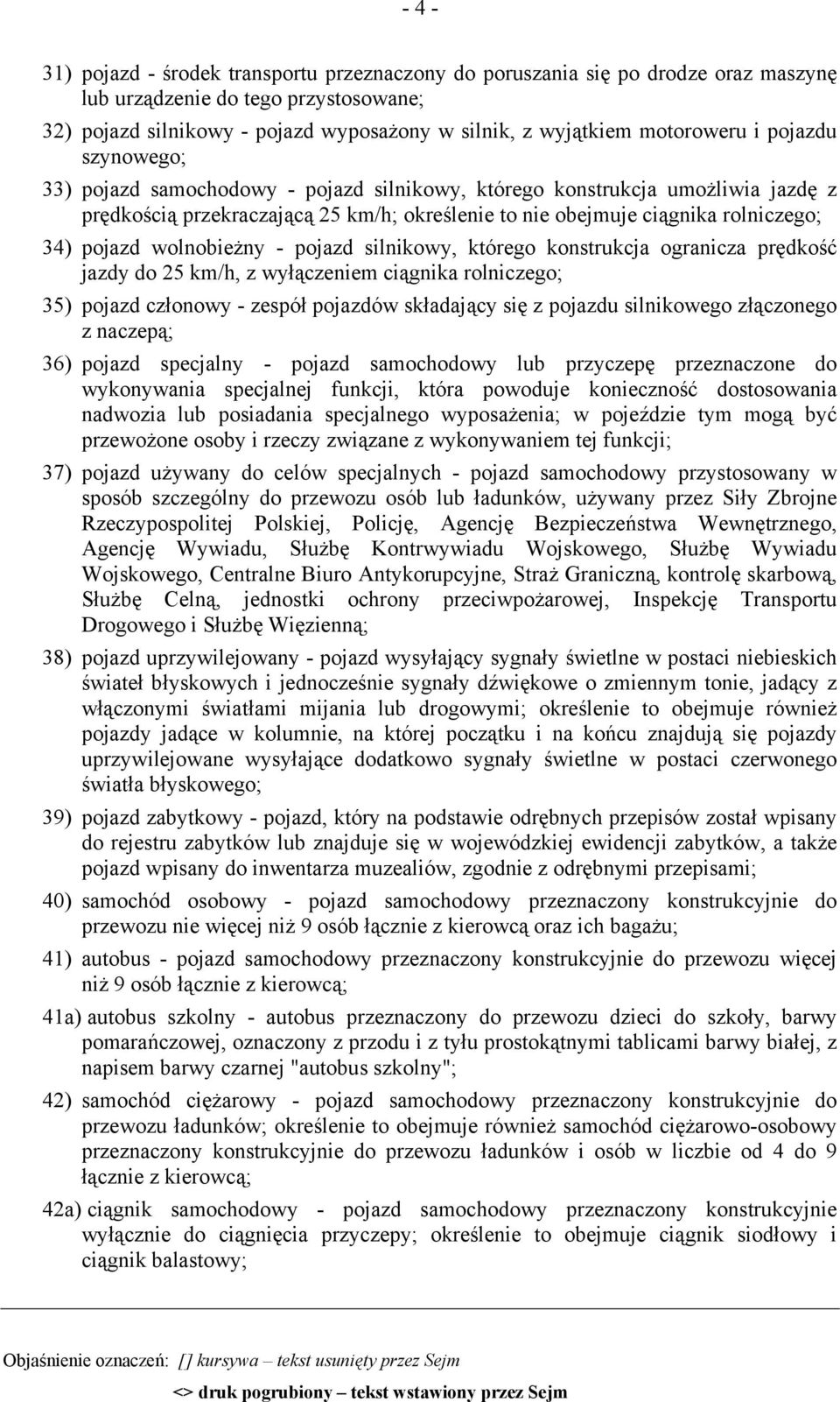 pojazd wolnobieżny - pojazd silnikowy, którego konstrukcja ogranicza prędkość jazdy do 25 km/h, z wyłączeniem ciągnika rolniczego; 35) pojazd członowy - zespół pojazdów składający się z pojazdu