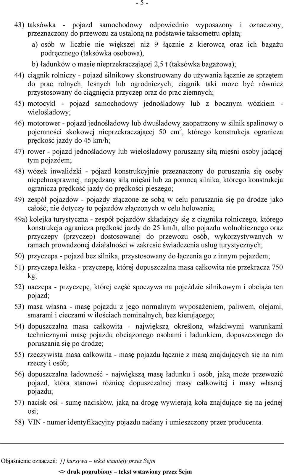 do prac rolnych, leśnych lub ogrodniczych; ciągnik taki może być również przystosowany do ciągnięcia przyczep oraz do prac ziemnych; 45) motocykl - pojazd samochodowy jednośladowy lub z bocznym