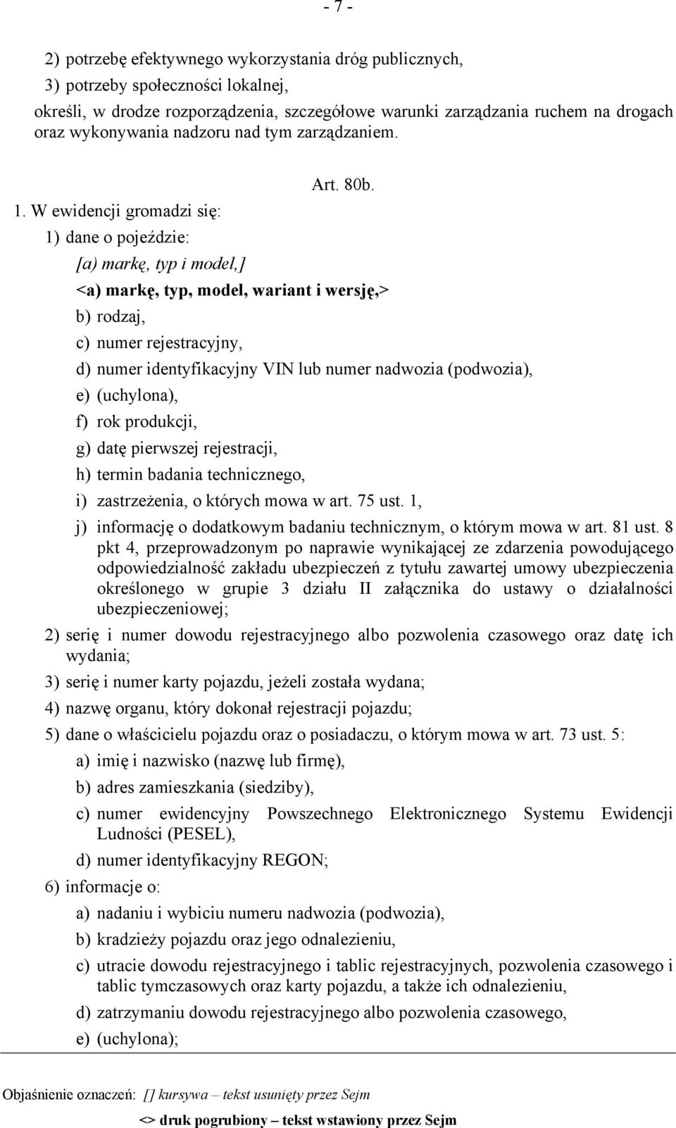 W ewidencji gromadzi się: 1) dane o pojeździe: [a) markę, typ i model,] <a) markę, typ, model, wariant i wersję,> b) rodzaj, c) numer rejestracyjny, d) numer identyfikacyjny VIN lub numer nadwozia