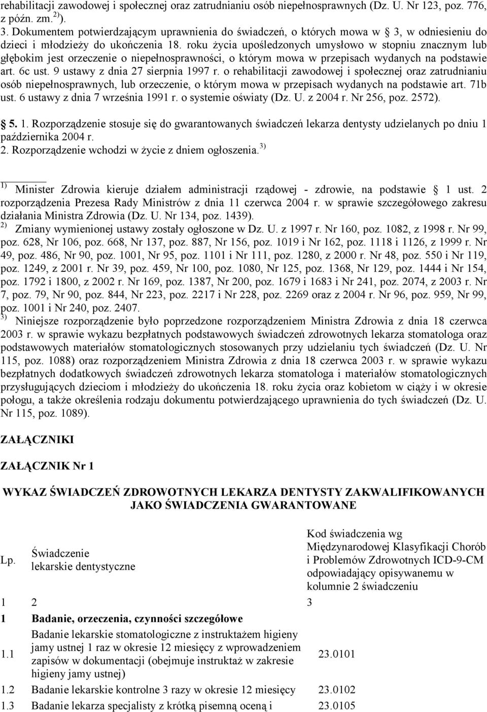 roku Ŝycia upośledzonych umysłowo w stopniu znacznym lub głębokim jest orzeczenie o niepełnosprawności, o którym mowa w przepisach wydanych na podstawie art. 6c ust.