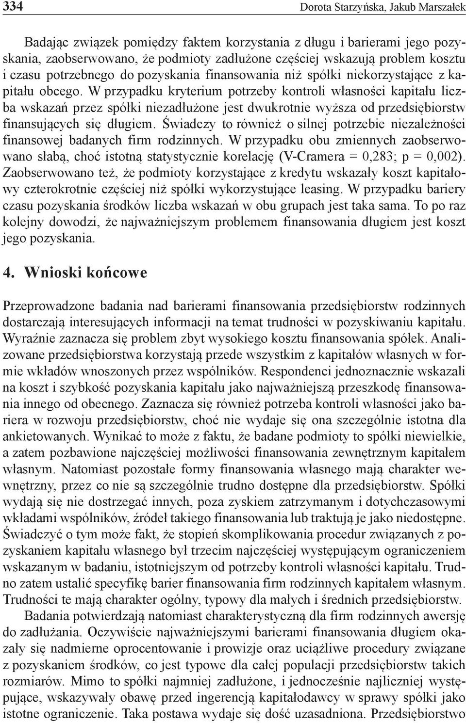 W przypadku kryterium potrzeby kontroli własności kapitału liczba wskazań przez spółki niezadłużone jest dwukrotnie wyższa od przedsiębiorstw finansujących się długiem.