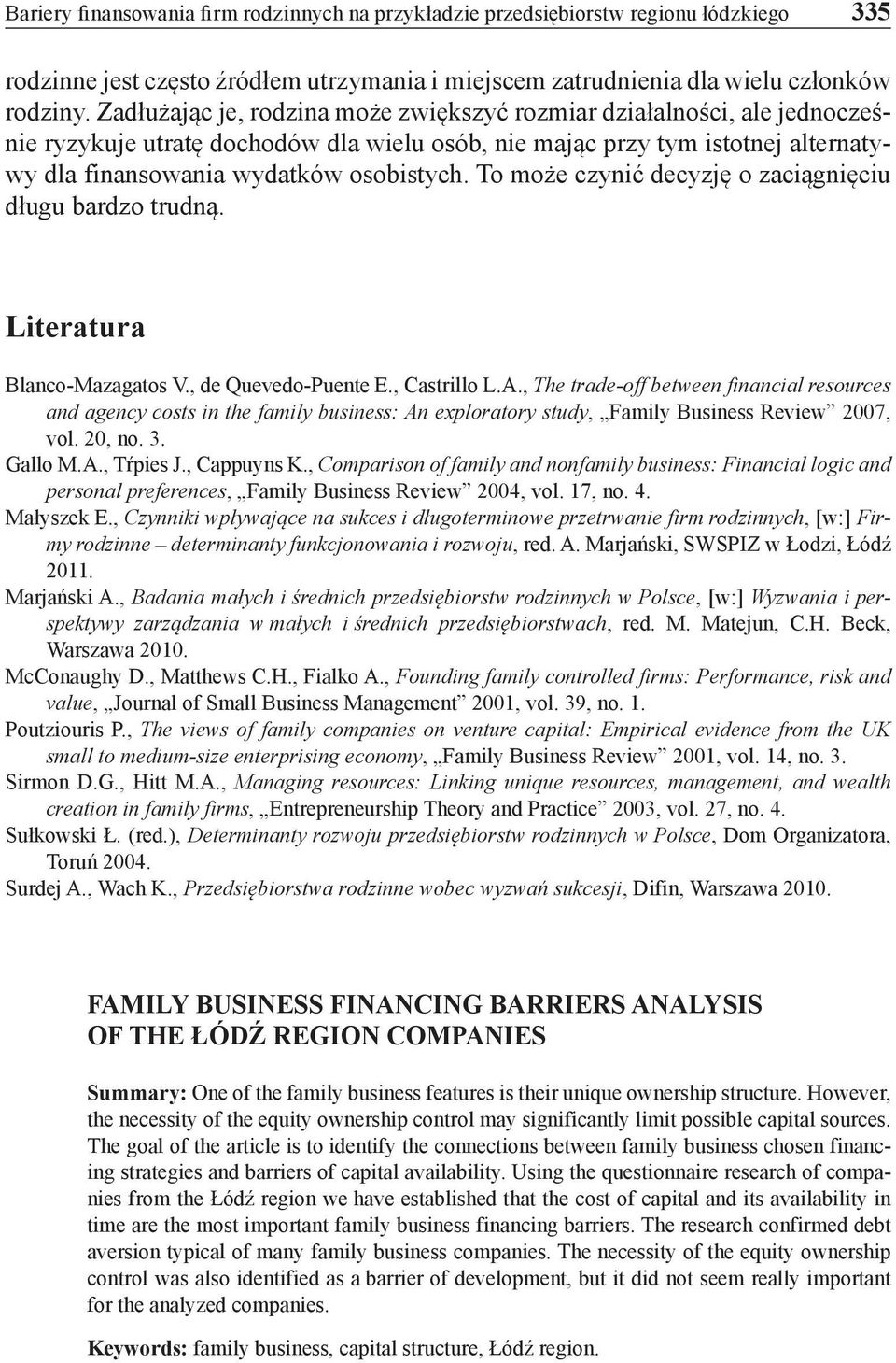 To może czynić decyzję o zaciągnięciu długu bardzo trudną. Literatura Blanco-Mazagatos V., de Quevedo-Puente E., Castrillo L.A.