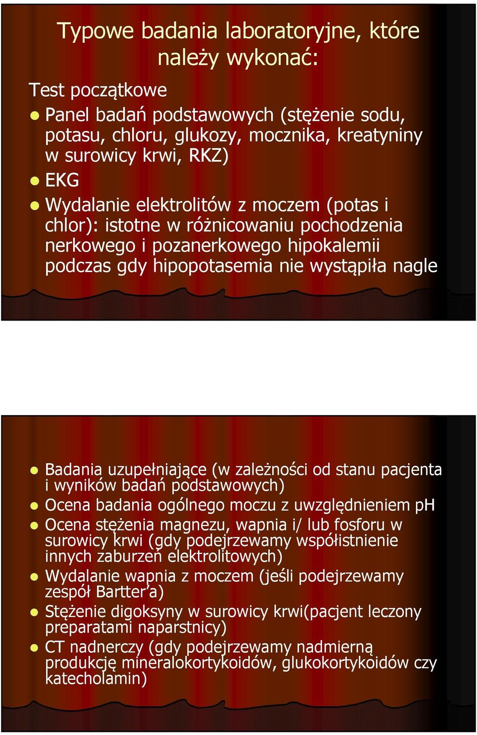 stanu pacjenta i wyników badań podstawowych) Ocena badania ogólnego moczu z uwzględnieniem ph Ocena stężenia magnezu, wapnia i/ lub fosforu w surowicy krwi (gdy podejrzewamy współistnienie innych