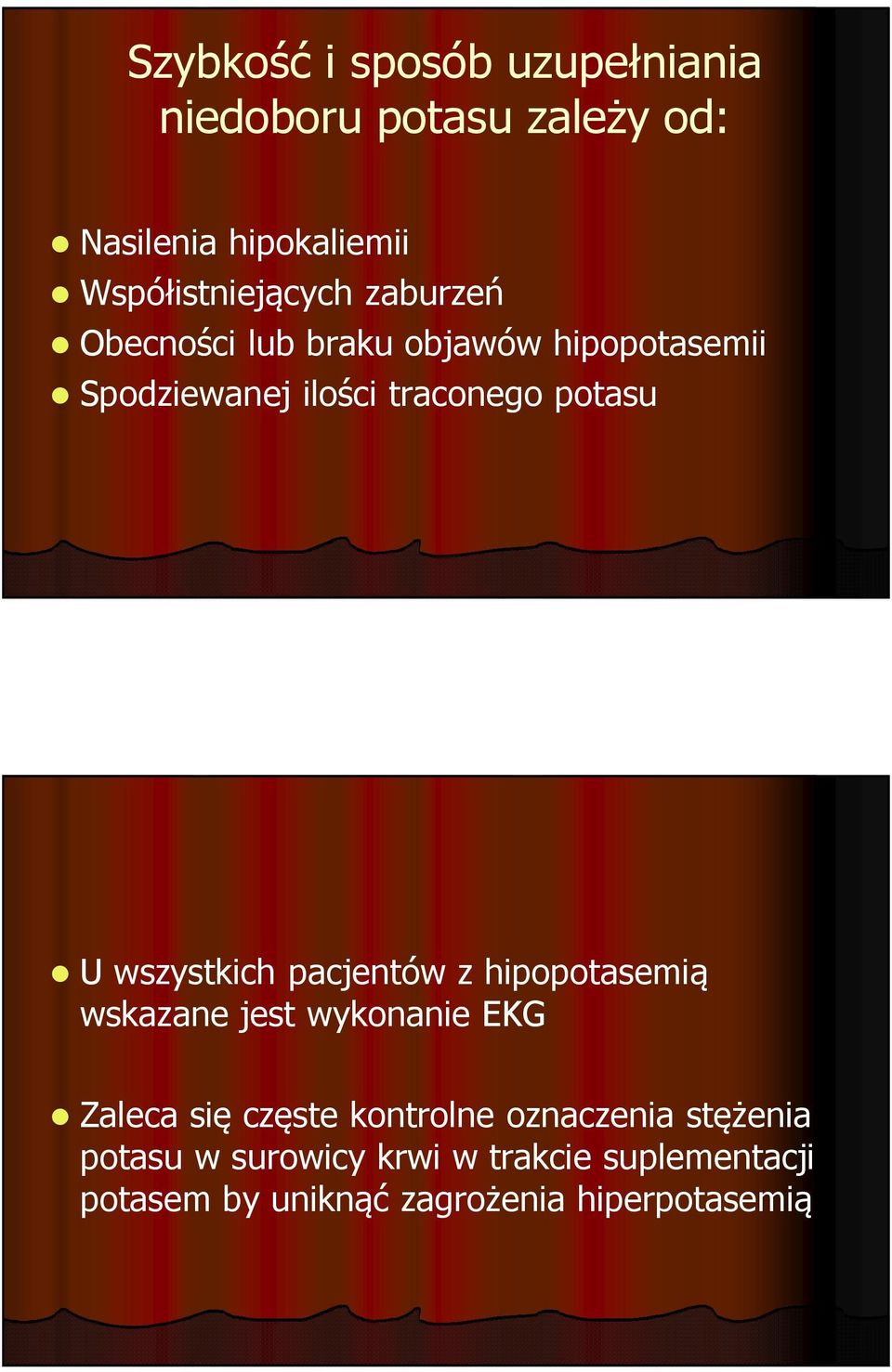 potasu U wszystkich pacjentów z hipopotasemią wskazane jest wykonanie EKG Zaleca się częste