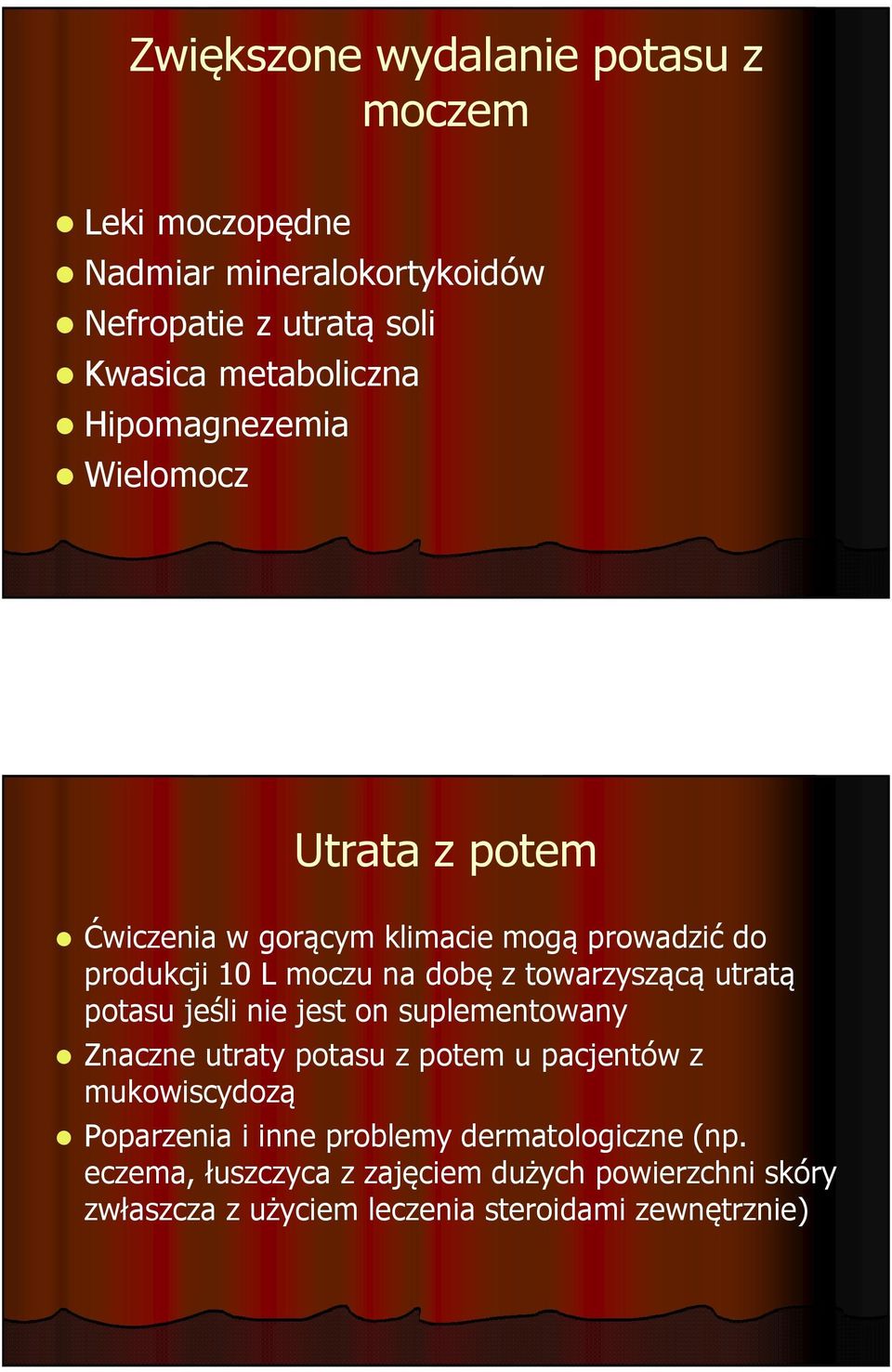 towarzyszącą utratą potasu jeśli nie jest on suplementowany Znaczne utraty potasu z potem u pacjentów z mukowiscydozą Poparzenia