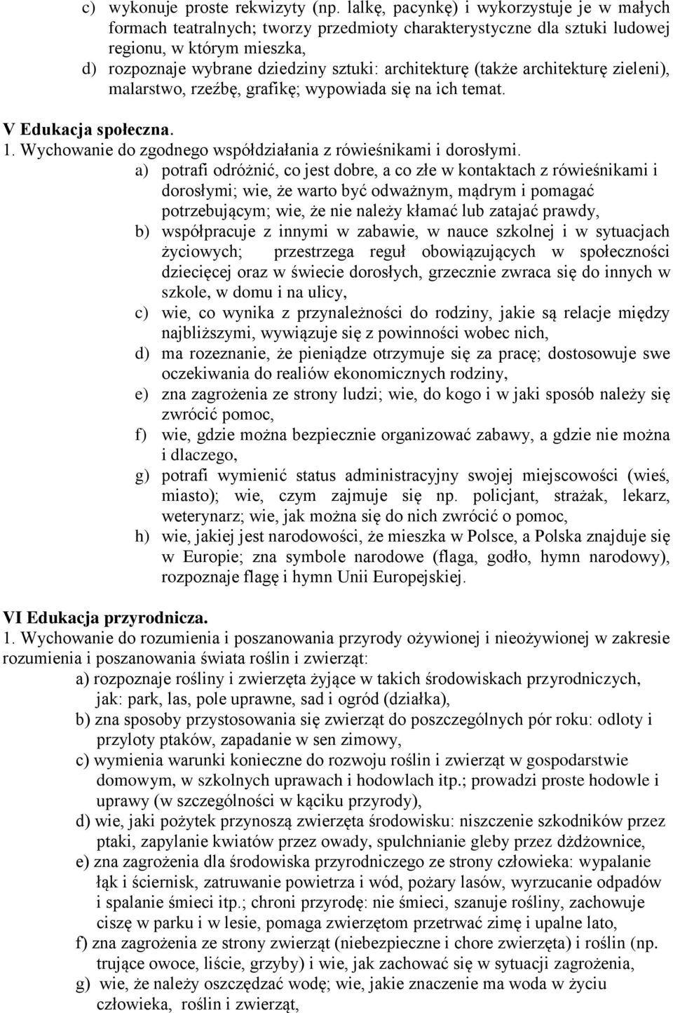 (także architekturę zieleni), malarstwo, rzeźbę, grafikę; wypowiada się na ich temat. V Edukacja społeczna. 1. Wychowanie do zgodnego współdziałania z rówieśnikami i dorosłymi.