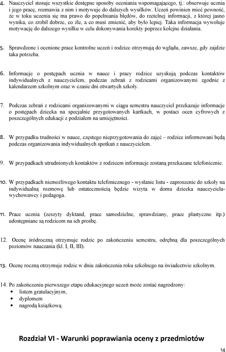 Taka infrmacja wywłuje mtywację d dalszeg wysiłku w celu dknywania krekty pprzez klejne działania. 5.