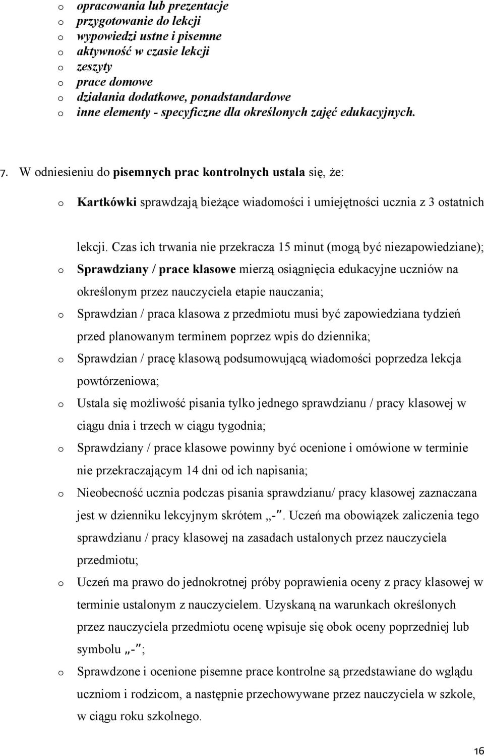 Czas ich trwania nie przekracza 15 minut (mgą być niezapwiedziane); Sprawdziany / prace klaswe mierzą siągnięcia edukacyjne uczniów na kreślnym przez nauczyciela etapie nauczania; Sprawdzian / praca