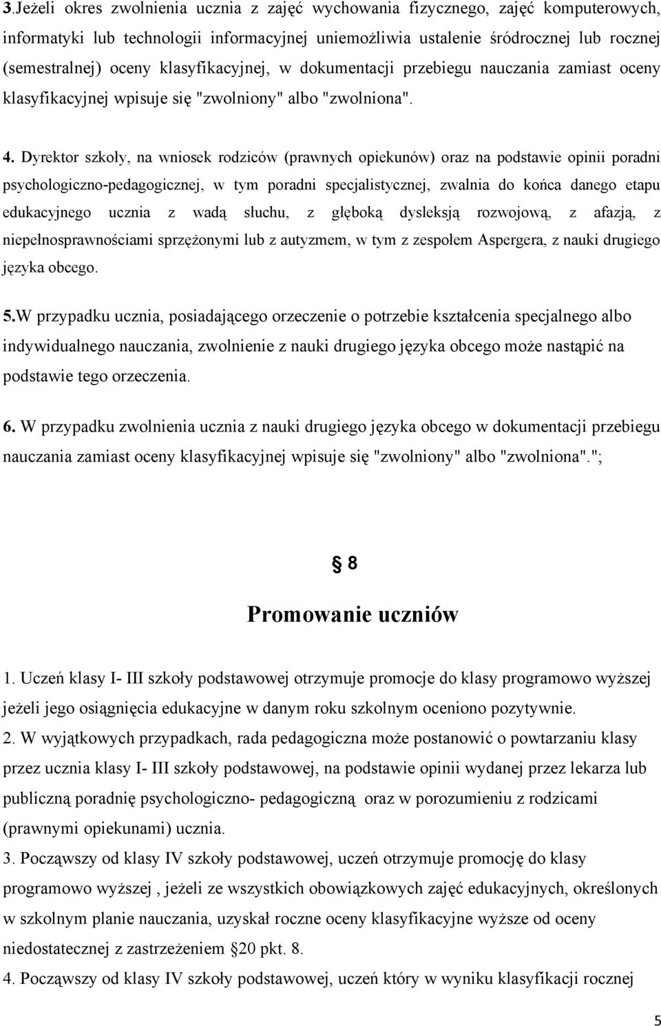 Dyrektr szkły, na wnisek rdziców (prawnych piekunów) raz na pdstawie pinii pradni psychlgiczn-pedaggicznej, w tym pradni specjalistycznej, zwalnia d kńca daneg etapu edukacyjneg ucznia z wadą słuchu,