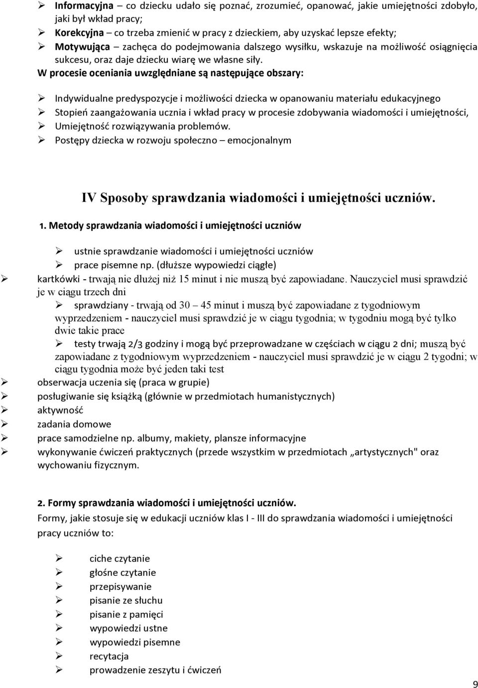 W prcesie ceniania uwzględniane są następujące bszary: Indywidualne predyspzycje i mżliwści dziecka w panwaniu materiału edukacyjneg Stpień zaangażwania ucznia i wkład pracy w prcesie zdbywania