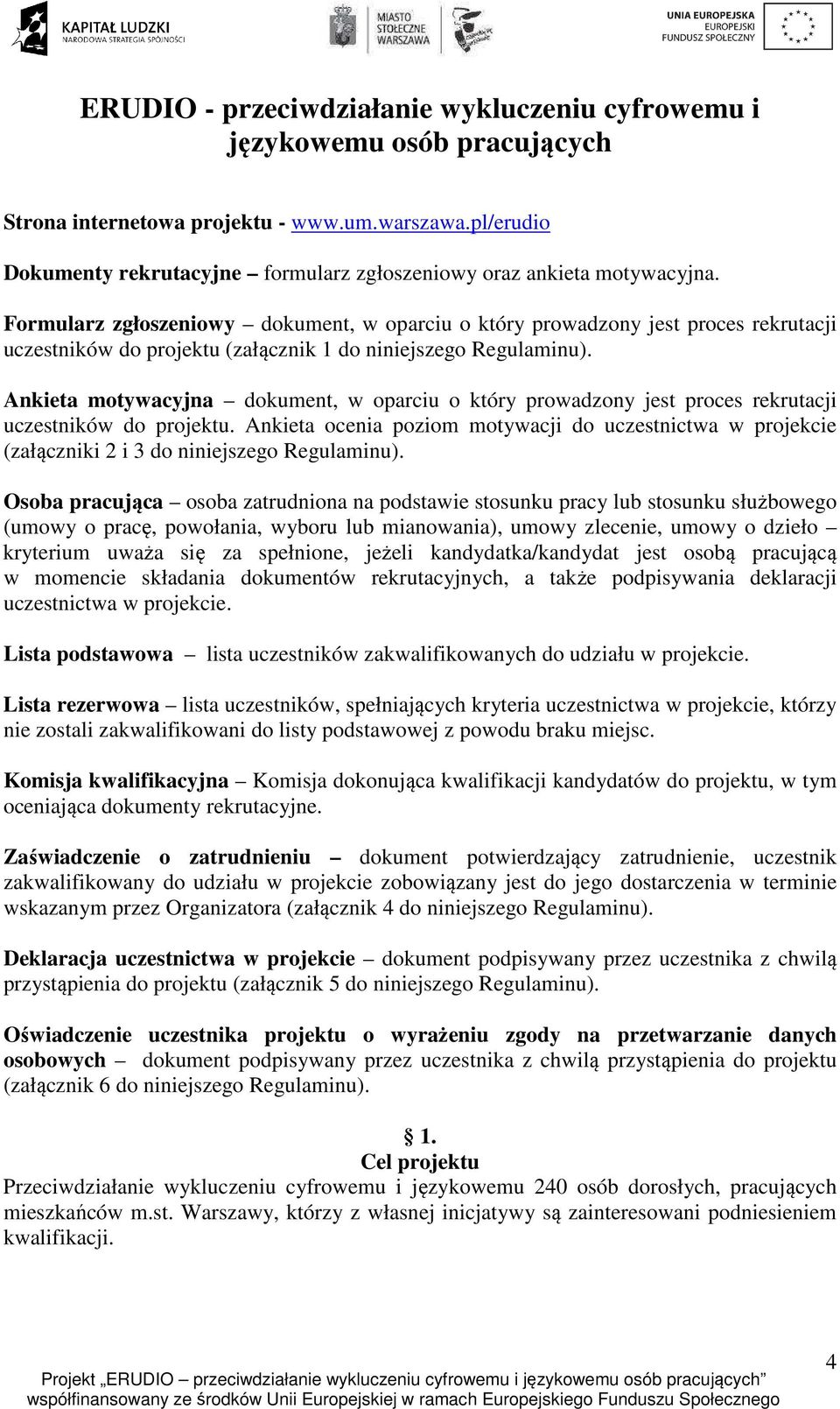 Ankieta motywacyjna dokument, w oparciu o który prowadzony jest proces rekrutacji uczestników do projektu.