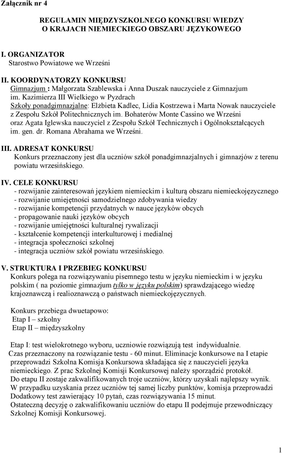 Kazimierza III Wielkiego w Pyzdrach Szkoły ponadgimnazjalne: Elżbieta Kadlec, Lidia Kostrzewa i Marta Nowak nauczyciele z Zespołu Szkół Politechnicznych im.