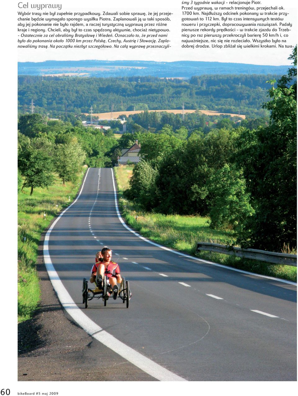 - Ostatecznie za cel obraliśmy Bratysławę i Wiedeń. Oznaczało to, że przed nami było do pokonania około 1000 km przez Polskę, Czechy, Austrię i Słowację. Zaplanowaliśmy trasę.