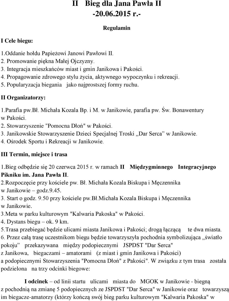 II Organizatorzy: 1.Parafia pw.bł. Michała Kozala Bp. i M. w Janikowie, parafia pw. Św. Bonawentury w Pakości. 2. Stowarzyszenie "Pomocna Dłoń" w Pakości. 3.