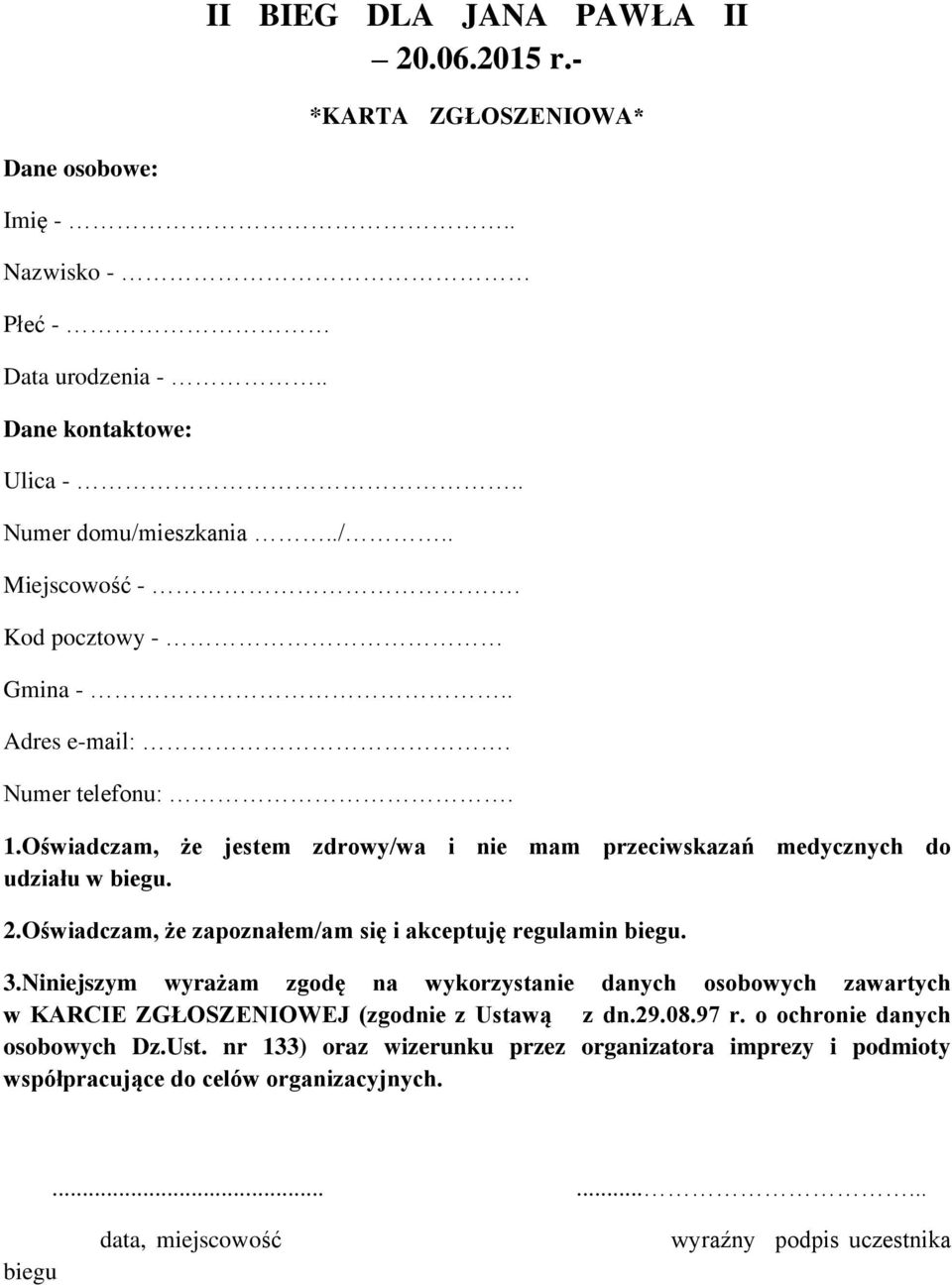 Oświadczam, że zapoznałem/am się i akceptuję regulamin biegu. 3.Niniejszym wyrażam zgodę na wykorzystanie danych osobowych zawartych w KARCIE ZGŁOSZENIOWEJ (zgodnie z Ustawą z dn.29.