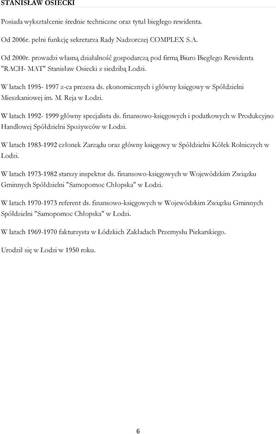 ekonomicznych i główny księgowy w Spółdzielni Mieszkaniowej im. M. Reja w Łodzi. W latach 1992-1999 główny specjalista ds.