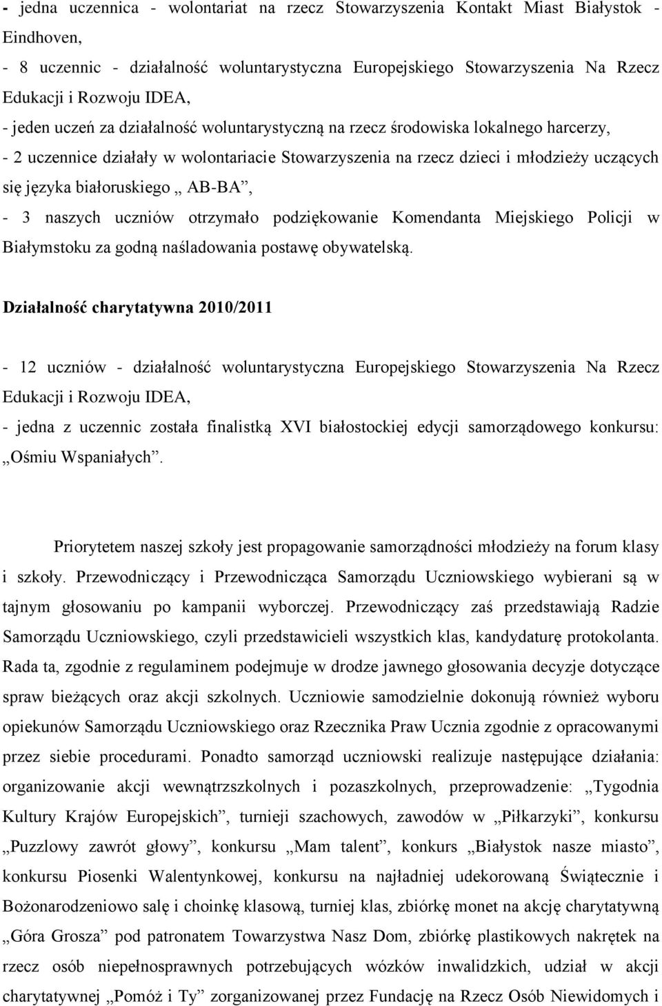 białoruskiego AB-BA, - 3 naszych uczniów otrzymało podziękowanie Komendanta Miejskiego Policji w Białymstoku za godną naśladowania postawę obywatelską.