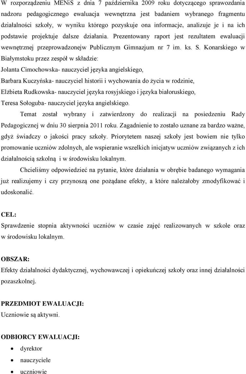 Konarskiego w Białymstoku przez zespół w składzie: Jolanta Cimochowska- nauczyciel języka angielskiego, Barbara Kuczyńska- nauczyciel historii i wychowania do życia w rodzinie, Elżbieta Rudkowska-