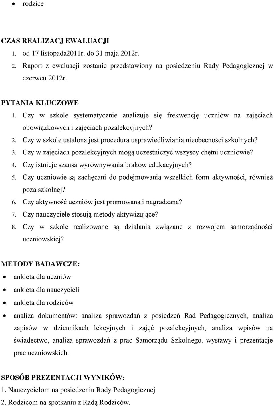 Czy w zajęciach pozalekcyjnych mogą uczestniczyć wszyscy chętni uczniowie? 4. Czy istnieje szansa wyrównywania braków edukacyjnych? 5.