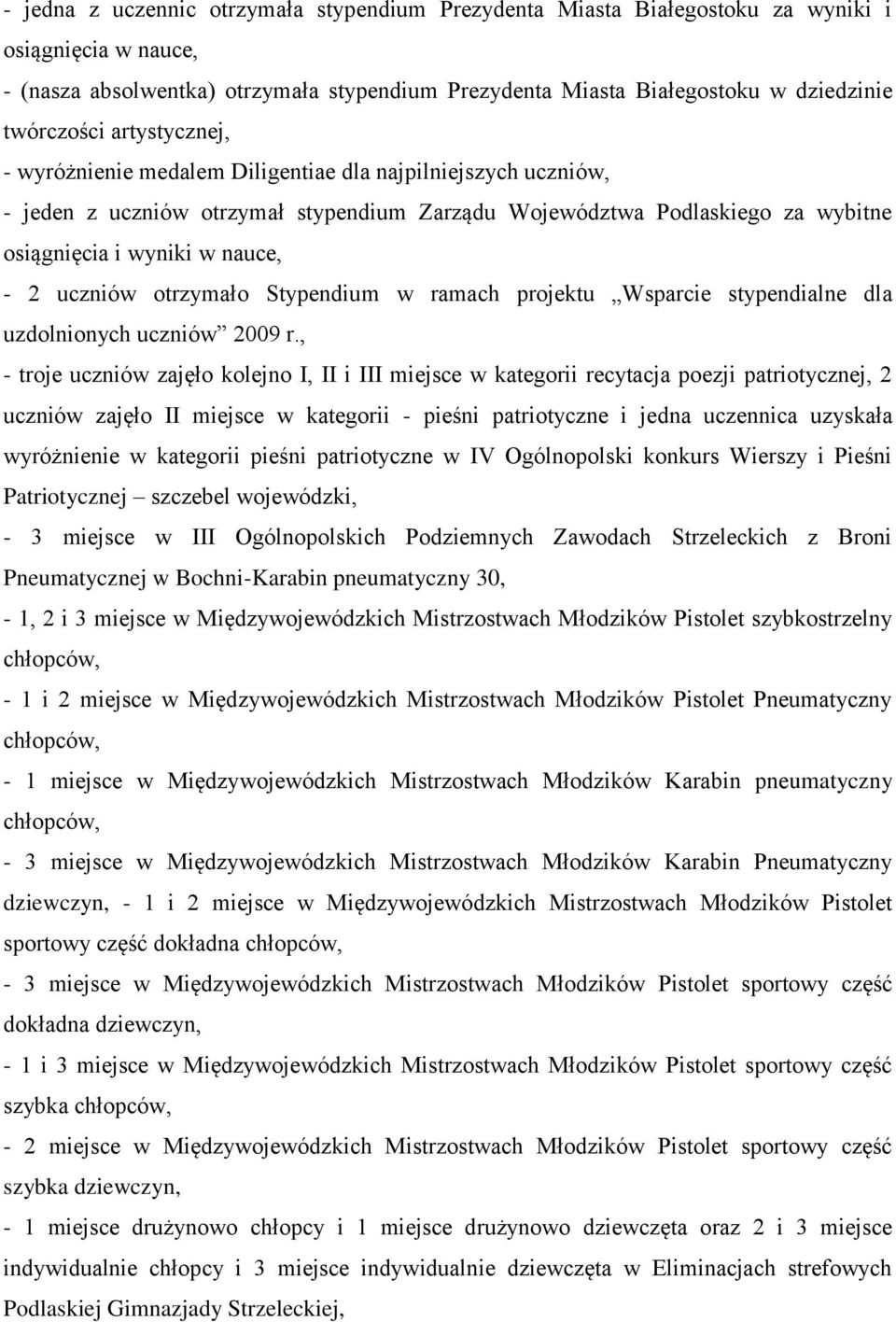 - 2 uczniów otrzymało Stypendium w ramach projektu Wsparcie stypendialne dla uzdolnionych uczniów 2009 r.