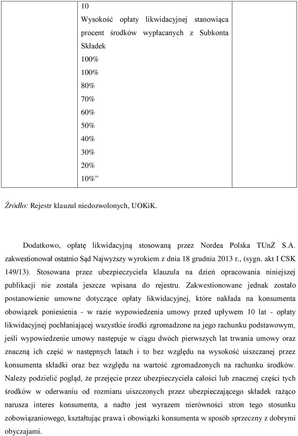 Stosowana przez ubezpieczyciela klauzula na dzień opracowania niniejszej publikacji nie została jeszcze wpisana do rejestru.