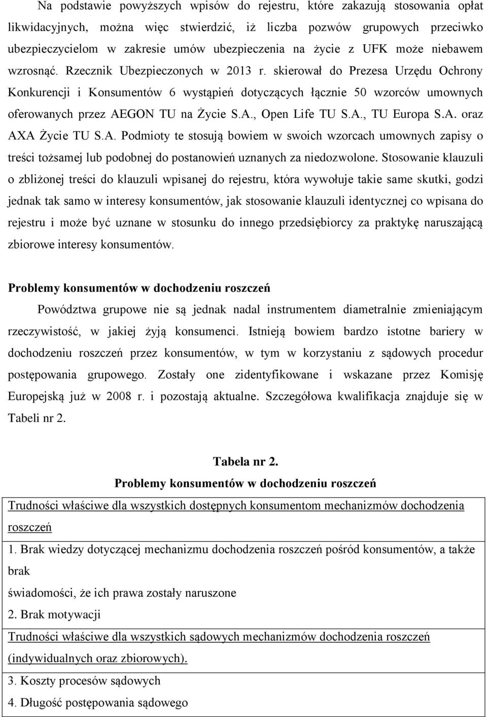 skierował do Prezesa Urzędu Ochrony Konkurencji i Konsumentów 6 wystąpień dotyczących łącznie 50 wzorców umownych oferowanych przez AEGON TU na Życie S.A., Open Life TU S.A., TU Europa S.A. oraz AXA Życie TU S.