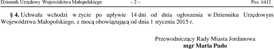 Uchwała wchodzi w życie po upływie 14 dni od dnia