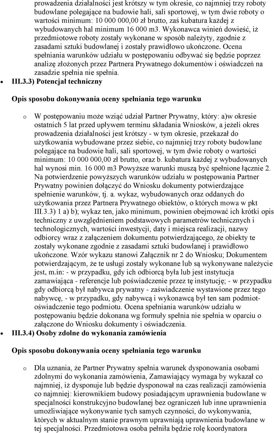 Wykonawca winień dowieść, iż przedmiotowe roboty zostały wykonane w sposób należyty, zgodnie z zasadami sztuki budowlanej i zostały prawidłowo ukończone.