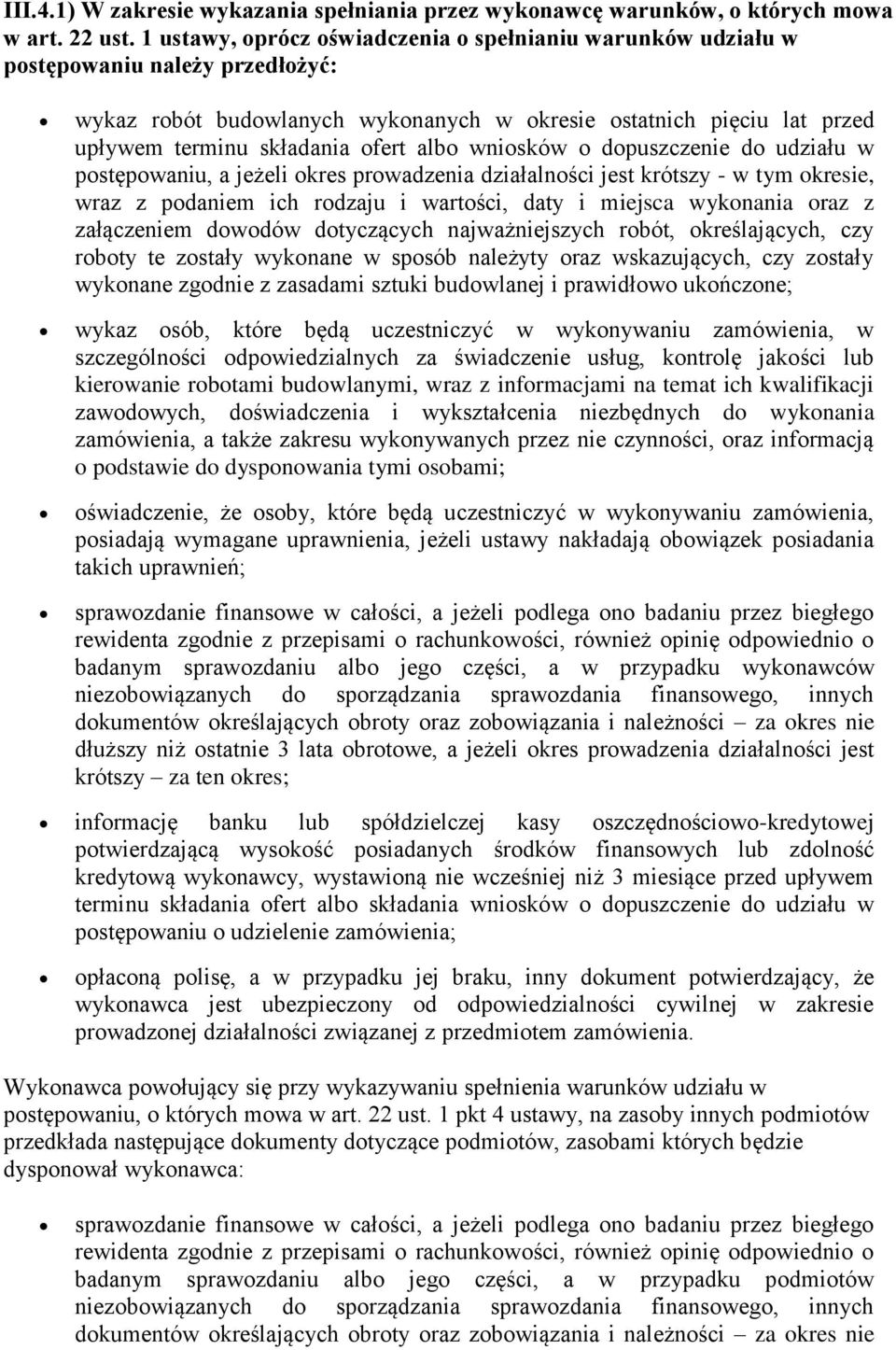 albo wniosków o dopuszczenie do udziału w postępowaniu, a jeżeli okres prowadzenia działalności jest krótszy - w tym okresie, wraz z podaniem ich rodzaju i wartości, daty i miejsca wykonania oraz z