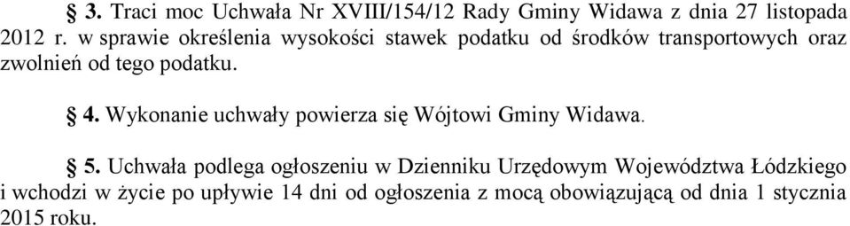 podatku. 4. Wykonanie uchwały powierza się Wójtowi Gminy Widawa. 5.