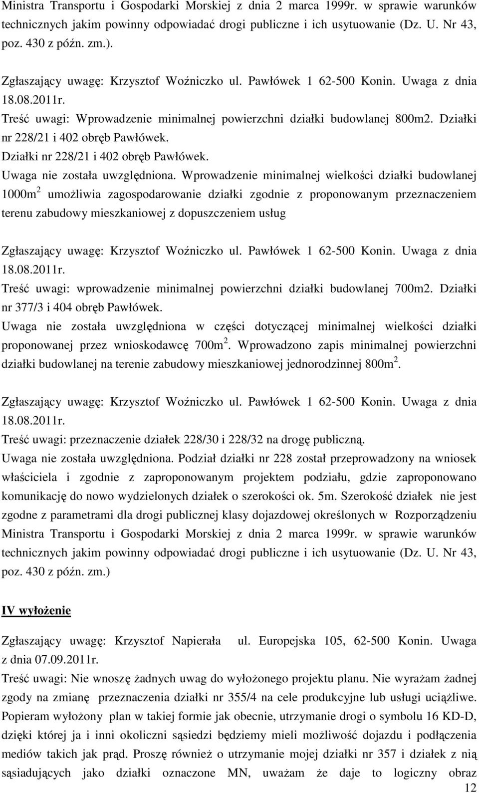 Działki nr 228/21 i 402 obręb Pawłówek. Działki nr 228/21 i 402 obręb Pawłówek. Uwaga nie została uwzględniona.