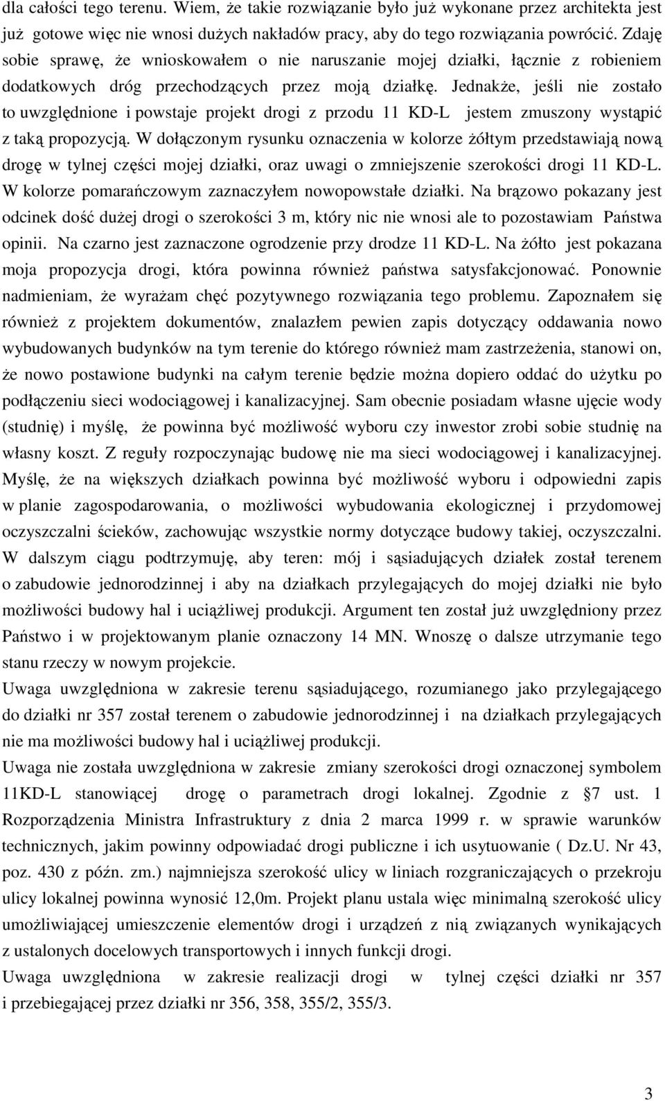 JednakŜe, jeśli nie zostało to uwzględnione i powstaje projekt drogi z przodu 11 KD-L jestem zmuszony wystąpić z taką propozycją.