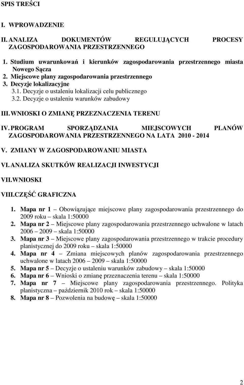 PROGRAM SPORZĄDZANIA MIEJSCOWYCH PLANÓW ZAGOSPODAROWANIA PRZESTRZENNEGO NA LATA 2010-2014 V. ZMIANY W ZAGOSPODAROWANIU MIASTA VI. ANALIZA SKUTKÓW REALIZACJI INWESTYCJI VII.WNIOSKI VIII.