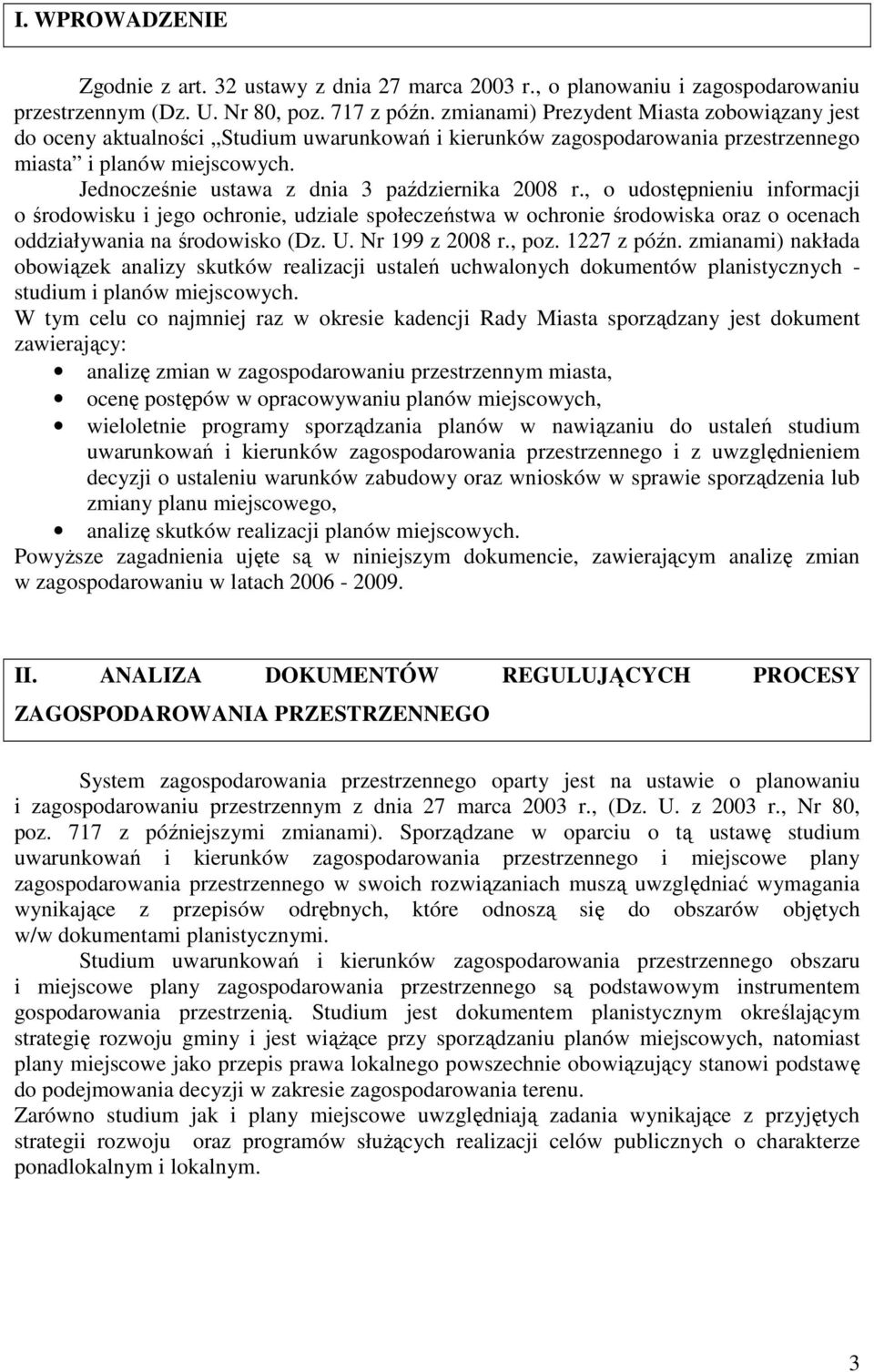, o udostępnieniu informacji o środowisku i jego ochronie, udziale społeczeństwa w ochronie środowiska oraz o ocenach oddziaływania na środowisko (Dz. U. Nr 199 z 2008 r., poz. 1227 z późn.