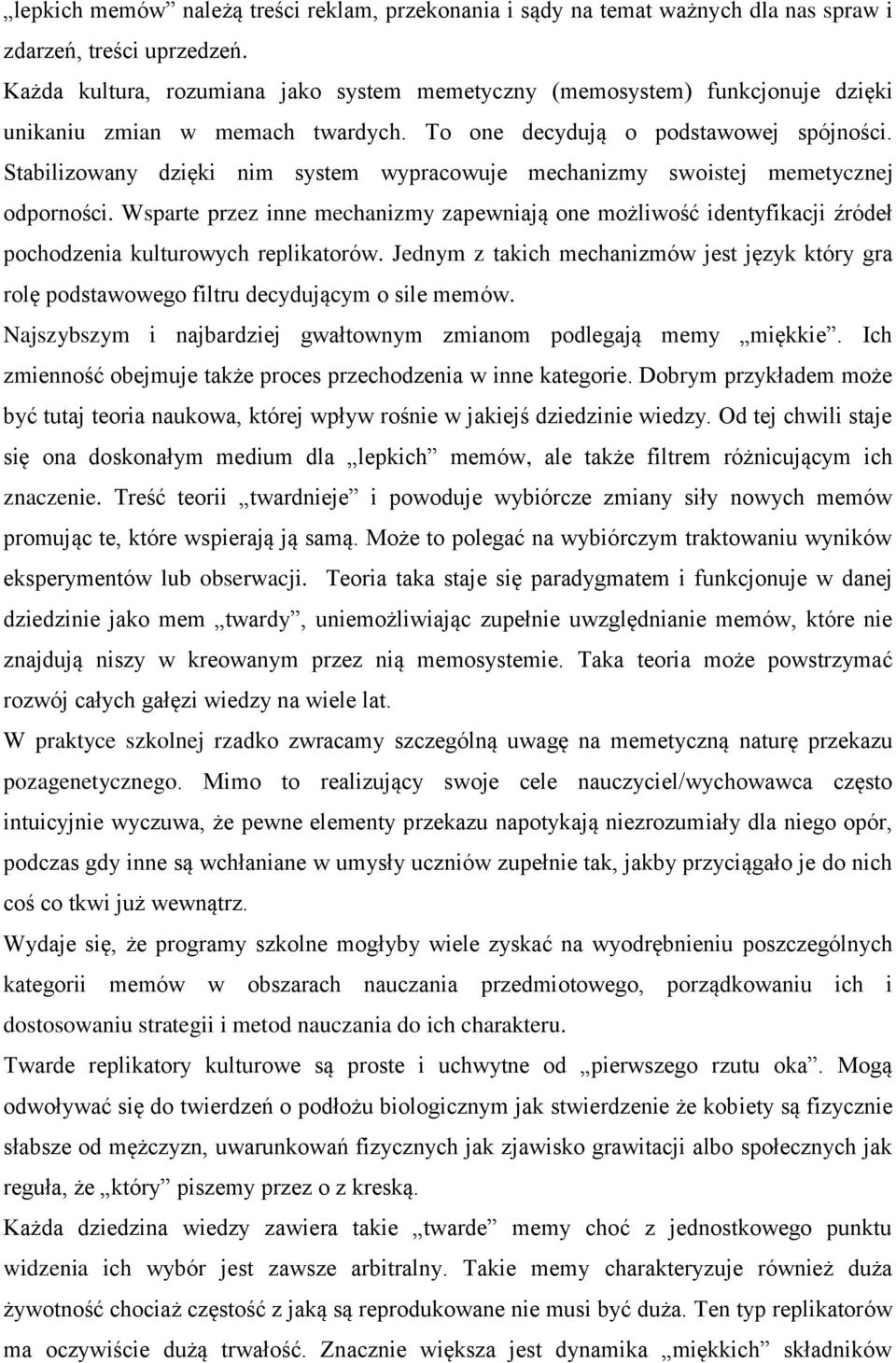 Stabilizowany dzięki nim system wypracowuje mechanizmy swoistej memetycznej odporności.