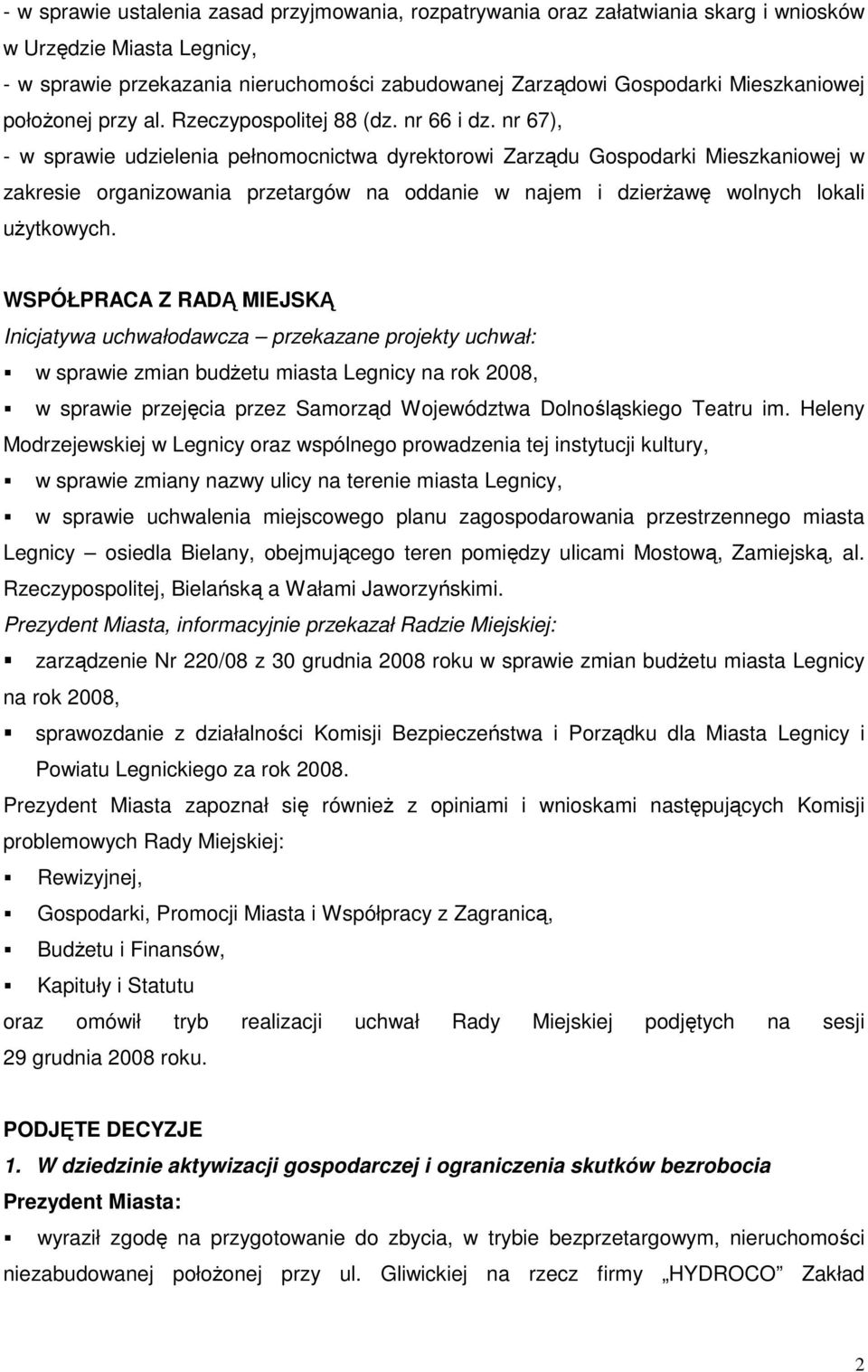 nr 67), - w sprawie udzielenia pełnomocnictwa dyrektorowi Zarządu Gospodarki Mieszkaniowej w zakresie organizowania przetargów na oddanie w najem i dzierŝawę wolnych lokali uŝytkowych.