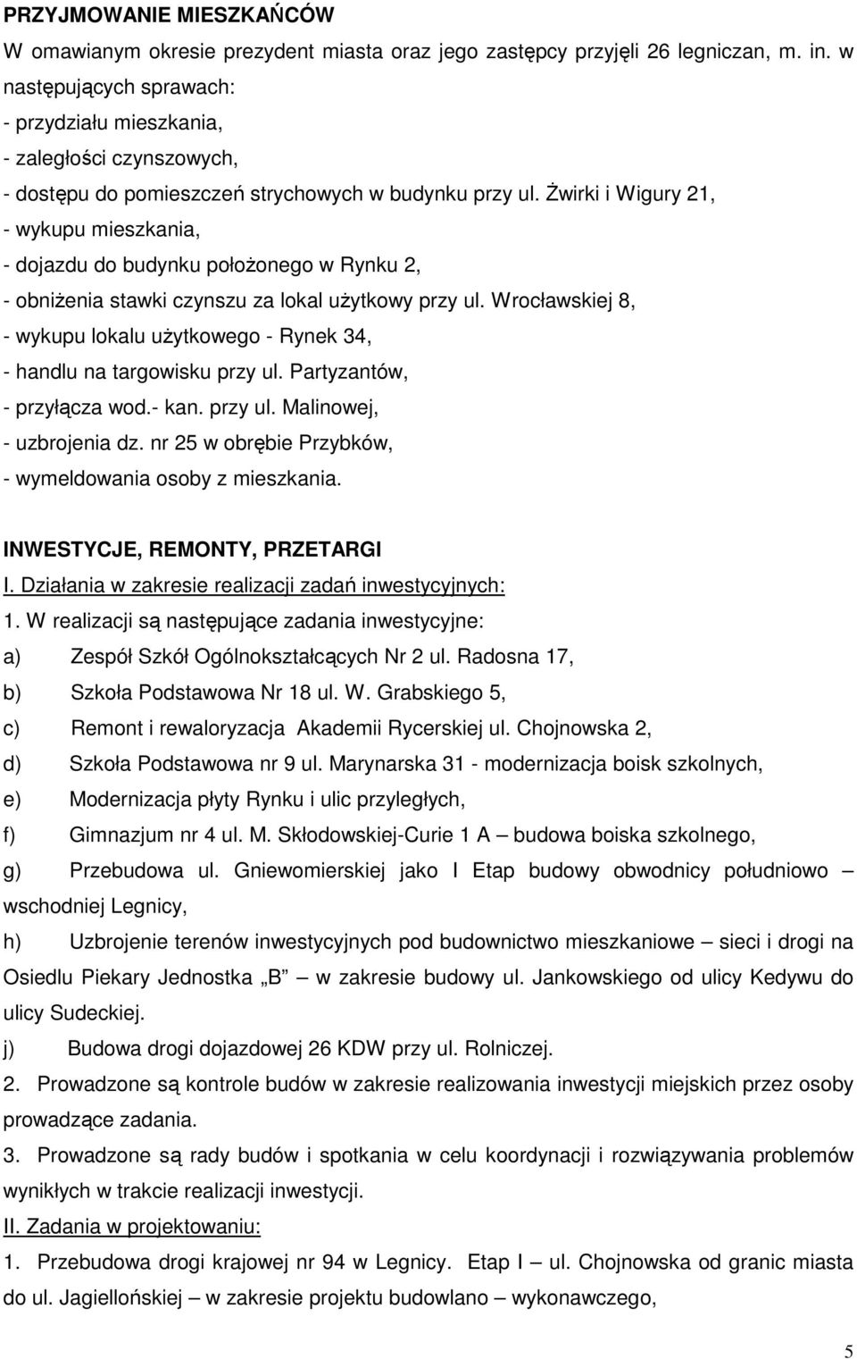 świrki i Wigury 21, - wykupu mieszkania, - dojazdu do budynku połoŝonego w Rynku 2, - obniŝenia stawki czynszu za lokal uŝytkowy przy ul.
