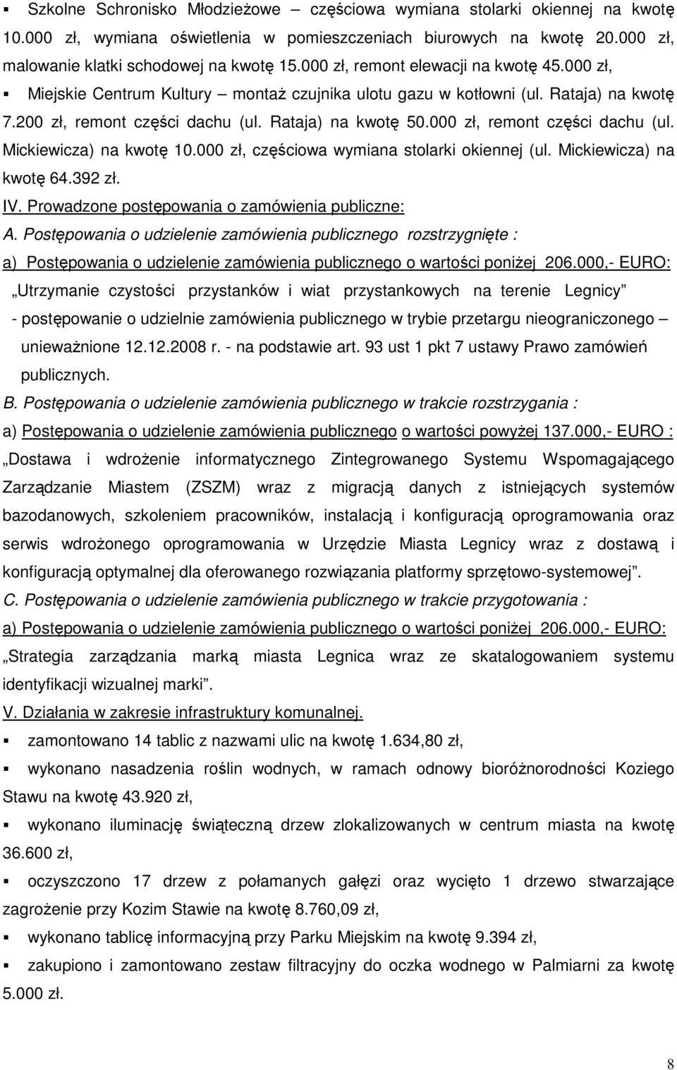 000 zł, remont części dachu (ul. Mickiewicza) na kwotę 10.000 zł, częściowa wymiana stolarki okiennej (ul. Mickiewicza) na kwotę 64.392 zł. IV. Prowadzone postępowania o zamówienia publiczne: A.